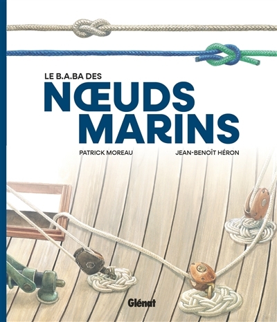 B.a.-ba des noeuds marins (Le) | Moreau, Patrick (Auteur) | Héron, Jean-Benoît (Illustrateur)