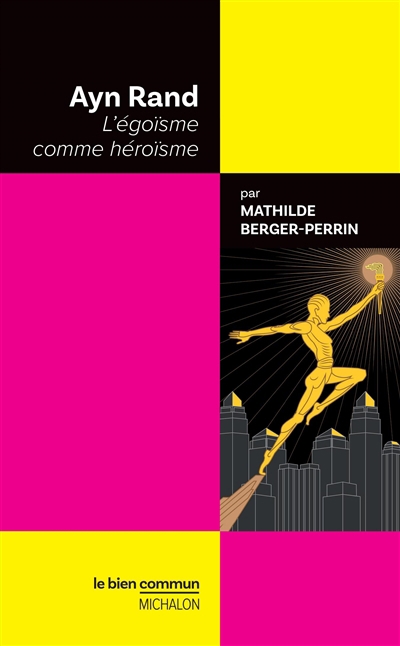 Ayn Rand : l'égoïsme comme héroïsme | Berger-Perrin, Mathilde (Auteur)