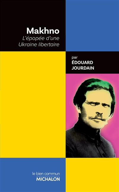 Makhno : l'épopée d'une Ukraine libertaire | Jourdain, Edouard (Auteur)