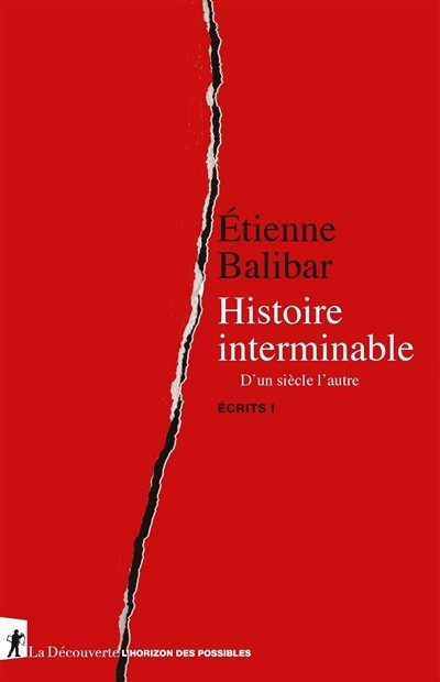 Ecrits T.01 - Histoire interminable : d'un siècle l'autre  | Balibar, Etienne