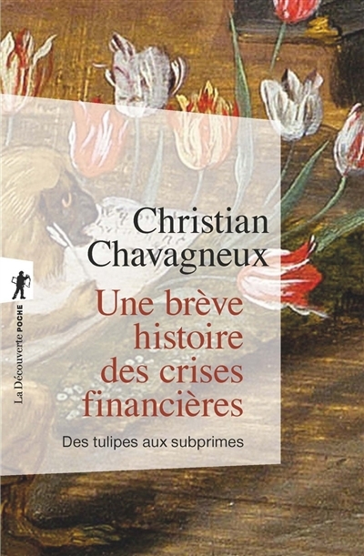 Une brève histoire des crises financières : des tulipes aux subprimes | Chavagneux, Christian