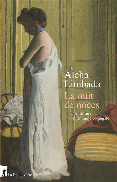 Nuit de noces : une histoire de l'intimité conjugale (La) | Limbada, Aïcha (Auteur)