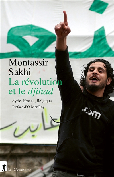 Révolution et le djihad (La) : Syrie, France, Belgique | Sakhi, Montassir