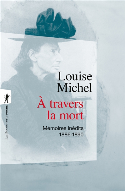 A travers la mort : mémoires inédits : 1886-1890 | Michel, Louise (Auteur)