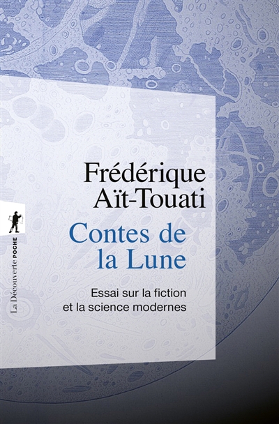 Contes de la Lune : essai sur la fiction et la science modernes | Aït-Touati, Frédérique