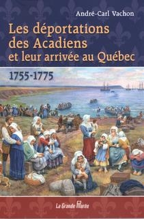 déportations des Acadiens et leur arrivée au Québec (Les) | Vachon, André-Carl