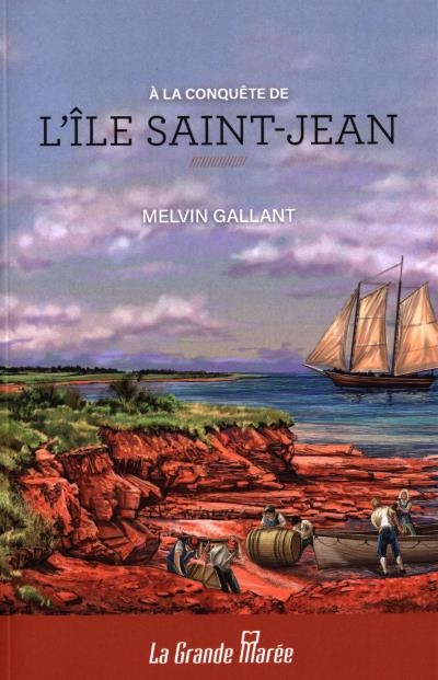 À la conquête de l'île Saint-Jean  | Gallant, Melvin