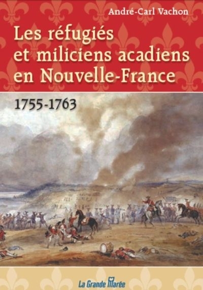 Réfugiés et miliciens acadiens en Nouvelle-France, 1755-1763 (Les) | Vachon, André-Carl