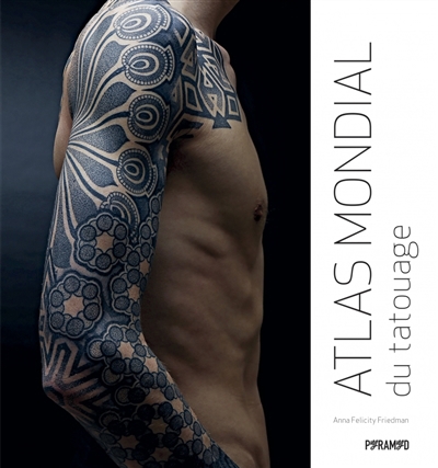 Atlas mondial du tatouage | Friedman, Anna Felicity