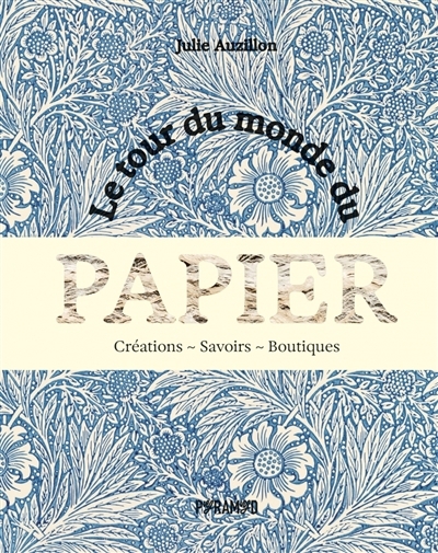 tour du monde du papier : créations, savoirs, boutiques (Le) | Auzillon, Julie (Auteur)