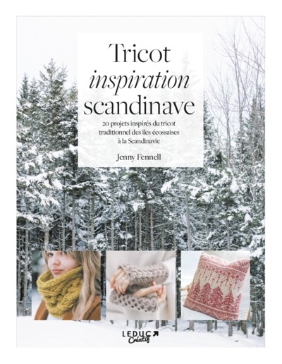 Tricot inspiration scandinave : 20 projets inspirés du tricot traditionnel des îles écossaises à la Scandinavie | Fennell, Jenny