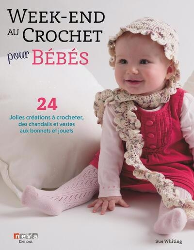 Week-end au crochet pour bébé : 24 jolies créations à crocheter, des chandails et vestes aux bonnets et jouets | Whiting, Sue