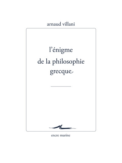L'énigme de la philosophie grecque | Villani, Arnaud