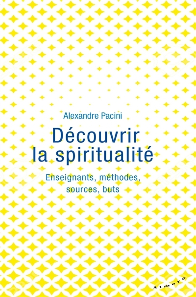 Découvrir la spiritualité : enseignants, méthodes, sources, buts | Pacini, Alexandre