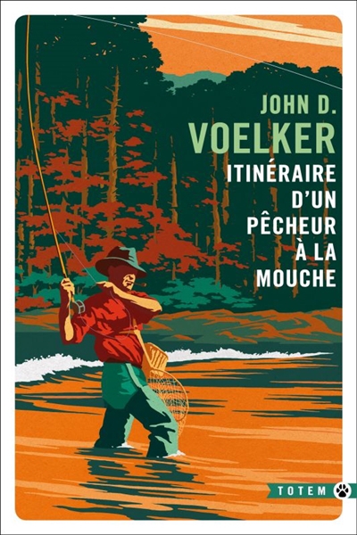 Itinéraire d'un pêcheur à la mouche : récits | Voelker, John D.