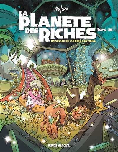 La planète des riches T.01 - Un voyage de la Terre à la thune | Mo-CDM