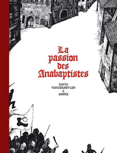 La passion des anabaptistes | Vandermeulen, David