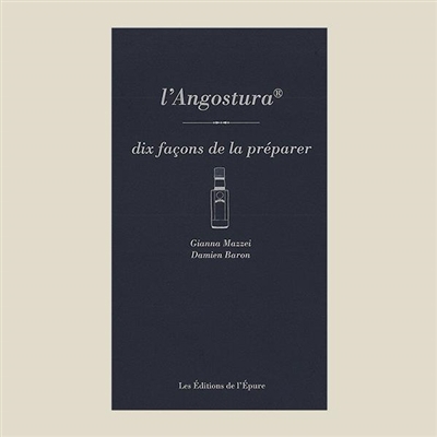 L'Angostura : dix façons de la préparer | Mazzei, Gianna (Auteur) | Baron, Damien (Auteur)