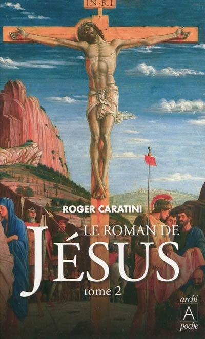 Le roman de Jésus T.02 - De Tibériade au Golgotha | Caratini, Roger