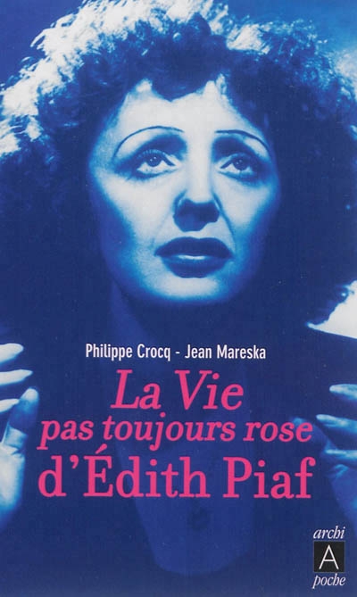 La vie pas toujours rose d'Edith Piaf | Crocq, Philippe