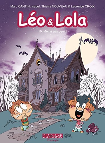 Léo & Lola T.10 - Même pas peur ! | Cantin, Marc