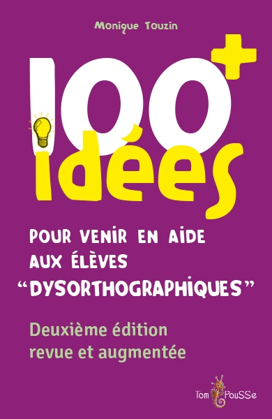 100+ idées pour venir en aide aux élèves dysorthographiques | Touzin, Monique (Auteur)