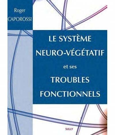 système neuro-végétatif et ses troubles fonctionnels (Le) | Caporossi, Roger