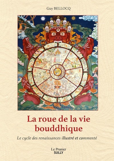 roue de la vie bouddhique : le cycle des renaissances illustré et commenté (La) | Bellocq, Guy