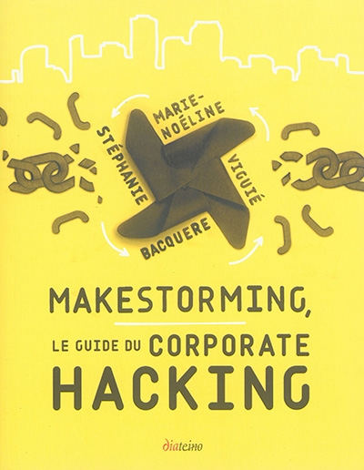 Makestorming, le guide du corporate hacking | Bacquere, Stéphanie