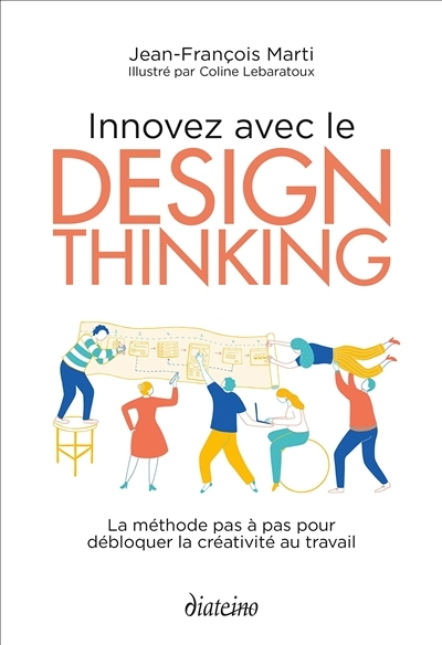 Innovez avec le design thinking : la méthode pas à pas pour débloquer la créativité au travail | Marti, Jean-François