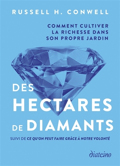 Des hectares de diamants : comment cultiver la richesse dans son propre jardin ; Ce qu'on peut faire grâce à notre volonté | Conwell, Russell H. (Auteur)