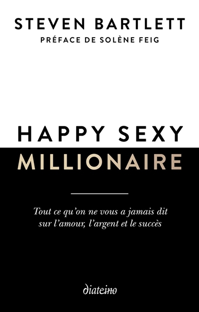 Happy sexy millionaire : tout ce qu'on ne vous a jamais dit sur l'amour, l'argent et le succès | Bartlett, Steven (Auteur)