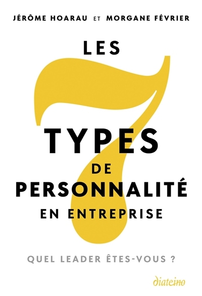 7 types de personnalité en entreprise : quel leader êtes-vous ? (Les) | Hoarau, Jérôme (Auteur) | Février, Morgane (Auteur)
