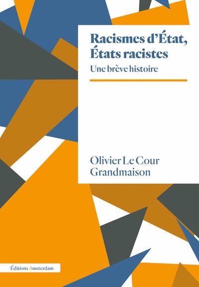 Racismes d'Etat, Etats racistes : une brève histoire | Le Cour Grandmaison, Olivier (Auteur)