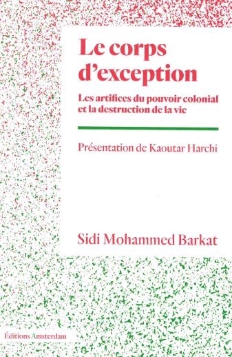 corps d'exception : les artifices du pouvoir colonial et la destruction de la vie (Le) | Barkat, Sidi Mohammed (Auteur)