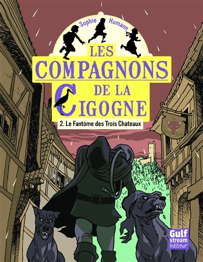 Compagnons de la cigogne (Les) T.02 - fantôme des Trois Châteaux (Le) | Humann, Sophie