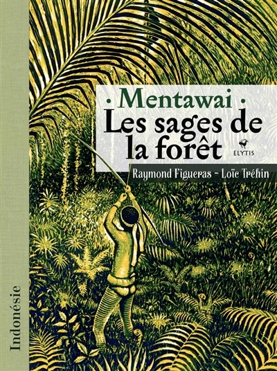 Mentawai, les sages de la forêt : Indonésie | Figueras, Raymond
