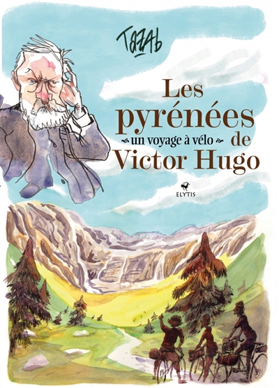 Pyrénées de Victor Hugo : un voyage à vélo (Les) | Tazab (Auteur)