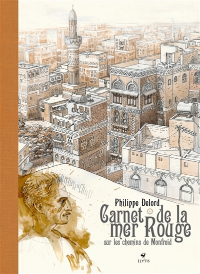 Carnet de la mer Rouge : sur les chemins de Monfreid | Delord, Philippe (Auteur)