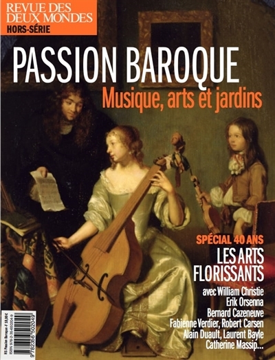 Revue des deux mondes, hors-série patrimoine : Passion baroque : musique, arts et jardins : les Arts florissants, spécial 40 ans | 