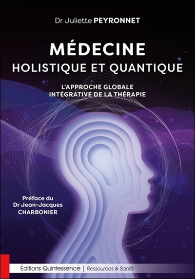 Médecine holistique et quantique : l'approche globale intégrative de la thérapie | Peyronnet, Juliette (Auteur)