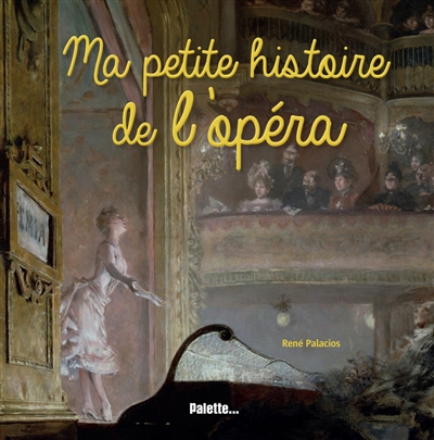 Ma petite histoire de l'opéra | Palacios, René