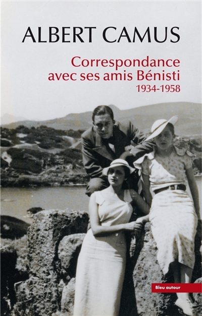 Correspondance avec ses amis Bénisti : 1934-1958 | Camus, Albert
