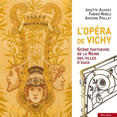 L'opéra de Vichy : scène fastueuse de la reine des villes d'eaux | Alviset, Josette