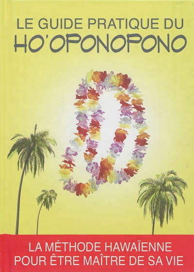 Le guide pratique du Ho'oponopono : la méthode hawaïenne pour être maître de sa vie | 