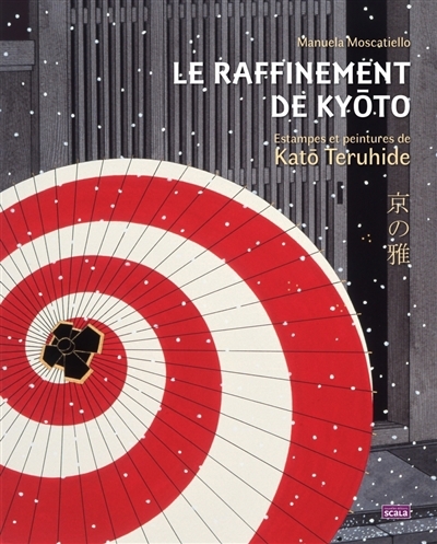 raffinement de Kyôto : estampes et peintures de Katô Teruhide (Le) | Moscatiello, Manuela (Auteur)