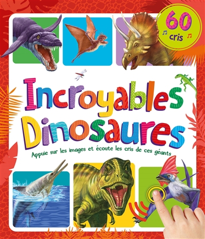 Incroyables dinosaures : 60 cris | 