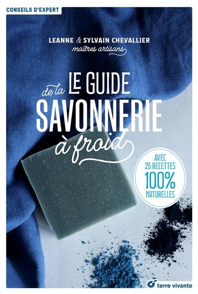 Guide de la savonnerie à froid : avec 25 recettes 100 % naturelles (Le) | Chevallier, Leanne