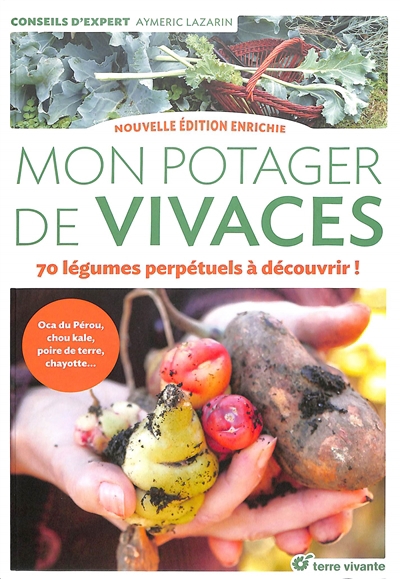 Mon potager de vivaces : 70 légumes perpétuels à découvrir ! : oca du Pérou, chou kale, poire de terre, chayotte... | Lazarin, Aymeric