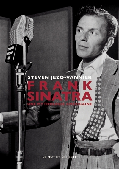 Frank Sinatra : une mythologie américaine  | Jezo-Vannier, Steven